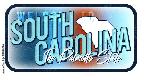 Welcome to south carolina vintage rusty metal sign vector illustration. Vector state map in grunge style with Typography hand drawn lettering.