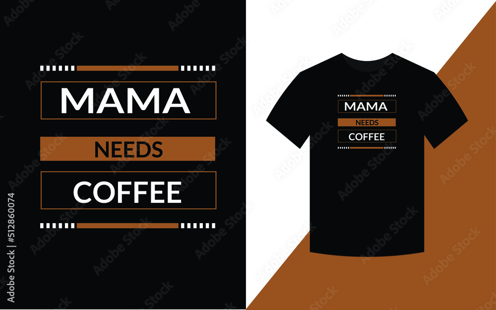 Mama needs coffee, Modern Typography T shirt Design template