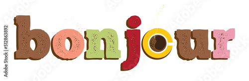 Bonjour, Hello french text, cup of hot coffee. Trendy funny vector banner, hello sign bright in sweets colors, drink instead of O letter. Modern design for cafe, t-shirt print, greeting card, ad, web