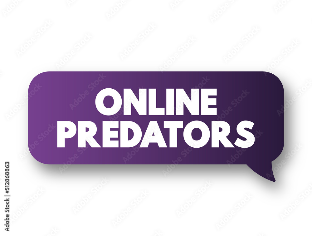 Online Predators - individuals who commit sexual abuse that takes place on the Internet, text concept message bubble Online Predators - individuals who commit sexual abuse that takes place on the Internet, text concept message bubble