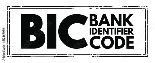 BIC Bank Identifier Code - SWIFT Address assigned to a bank in order to send automated payments quickly and accurately, acronym text concept stamp photo
