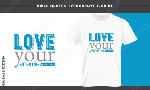 Love your enemies - Luke 6.27, Bible verse Gods Word Typography T-shirt Design