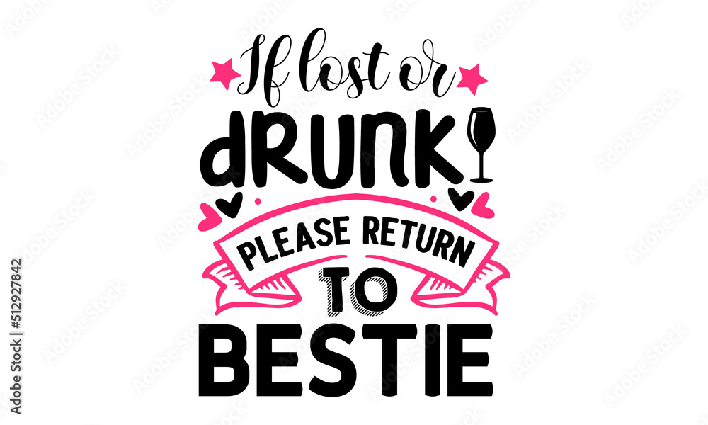 
If-lost-or-drunk-please-return-to-bestie, Funny hand drawn calligraphy text, Good for fashion shirts, Quote Typographical Background, Vector EPS10 illustration
