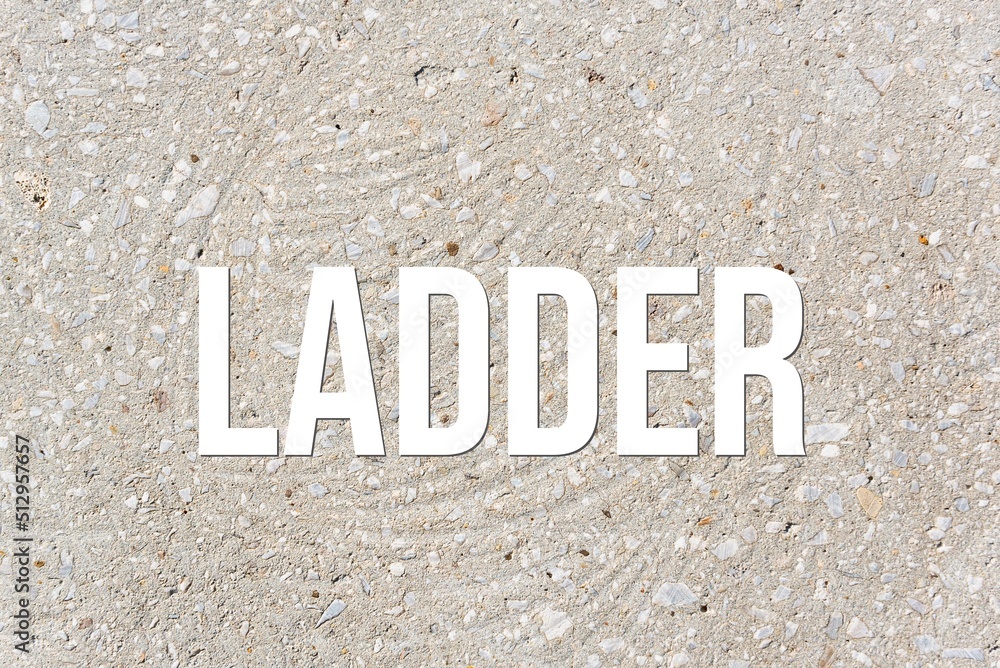LADDER - word on concrete background. Cement floor, wall. LADDER - word on concrete background. Cement floor, wall.