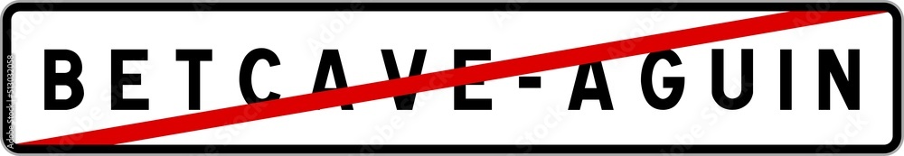 Panneau sortie ville agglomération Betcave-Aguin / Town exit sign Betcave-Aguin Panneau sortie ville agglomération Betcave-Aguin / Town exit sign Betcave-Aguin