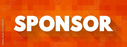 Sponsor - person or organization that pays the costs involved in staging a sporting or artistic event in return for advertising, text concept background