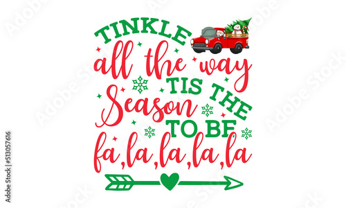 tinkle all the way tis the season to be fa, la, la, la, la - Christmas in July. Lettering vector illustration. Christmas Quote Design. EPS 10 vector
