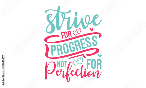 strive for progress not for perfection - motivational quotes typography. Lettering vector illustration. motivational quotes Design. EPS 10 vector.