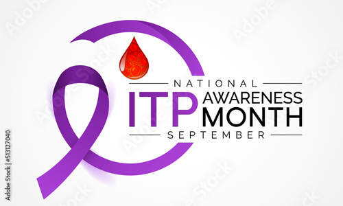 ITP (Immune thrombocytopenic purpura) awareness month is observed every year in September,  it is a blood disorder characterized by a decrease in number of platelets in the blood. Vector art photo
