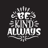 Be kind always hand lettering inspirational quote typography vector illustration design.