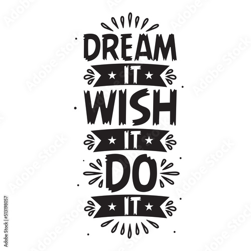 Dream it wish it do it typography vector motivational quote illustration design.