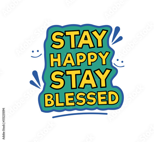 Cute motivational quote, Stay happy stay blessed