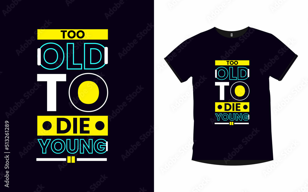 Too old to die young inspirational quotes typography t-shirt design