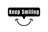 Keep Smiling quote design in black & white color with a smile mouth. Used as a background or a poster for concepts like be happy, stay positive, always smile, or as a printable T shirt design.