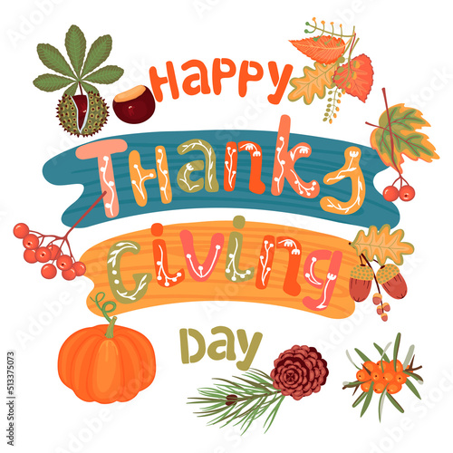 Happy Thanksgiving Day poster with autumn leaves, pumpkin, viburnum, acorns, chestnut, pine cone, sea buckthorn sprig,lettering.Vector colorful hand drawn isolated illustration for design card,cover.
