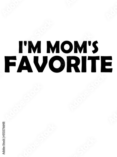 I'm mom's favorite Zitat 