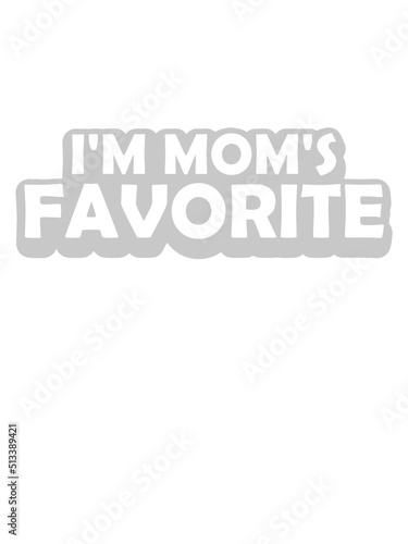 I'm mom's favorite Zitat 