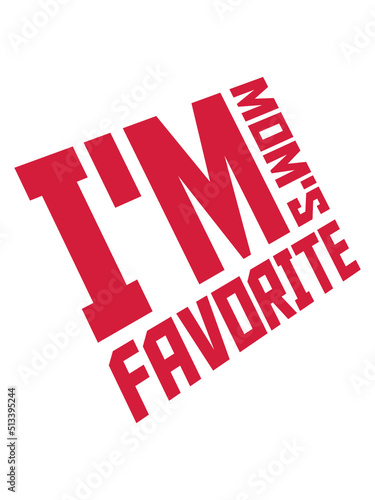 I'm mom's favorite Zitat 