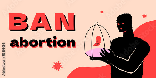 In the hands of a terrible figure is a cage with an embryo, a metaphor for ban abortion.