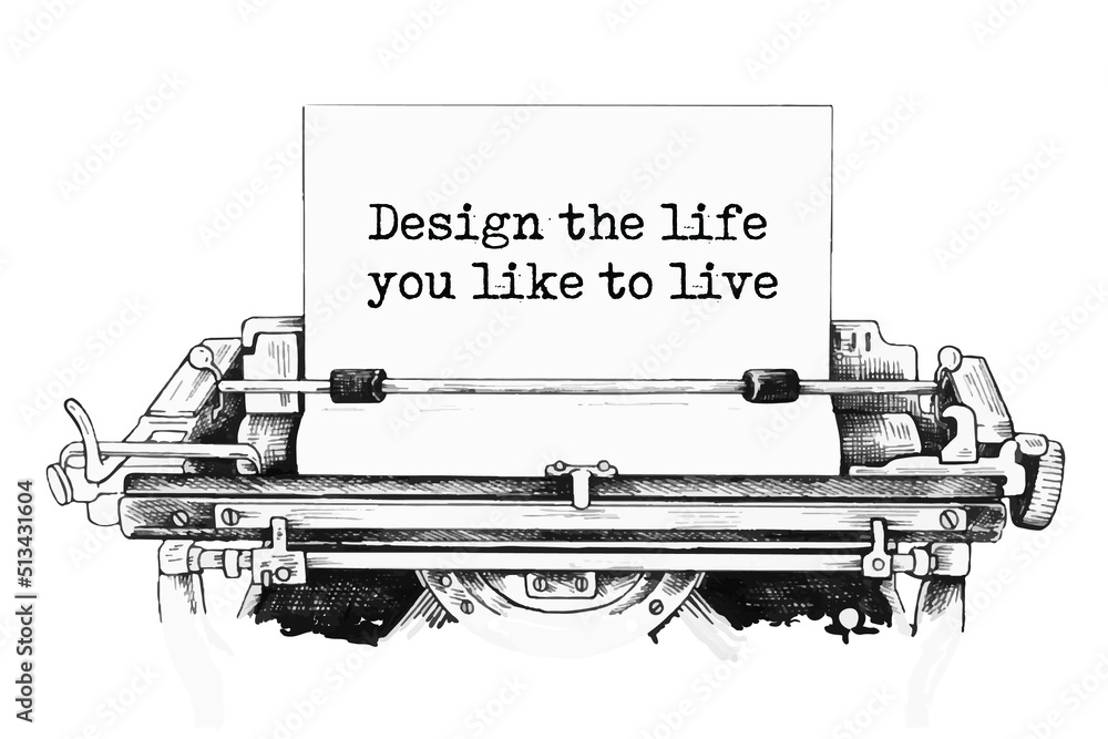 Design the life you like to live typed words on a old Vintage Typewriter.