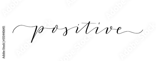 Word positive written in cute modern calligraphy. Motivation inspiration quote to put on pictures