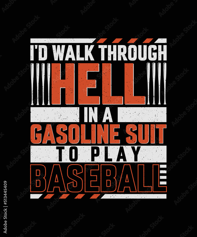 Obraz premium I'd walk through hell in a gasoline suit to play baseball T-shirt Design