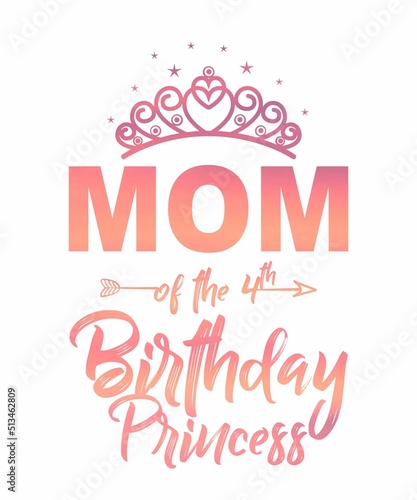Mom Of The 4th Birthday Princess is a vector design for printing on various surfaces like t shirt  mug etc. 