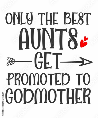Only The Best Aunts Get Promoted To Godmother is a vector design for printing on various surfaces like t shirt, mug etc. 