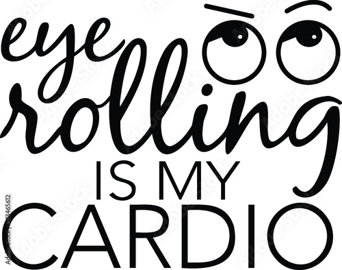 Sarcastic quote Eye-rolling is my cardio, with additional graphic elements. Vector sassy saying