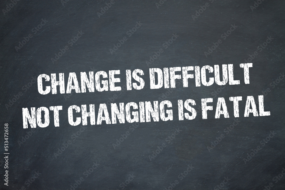 Obraz premium Change is difficult. Not changing is fatal.