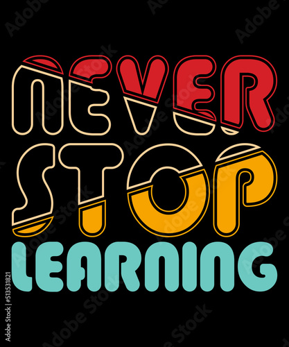 Never stop learning custom t-shirt design