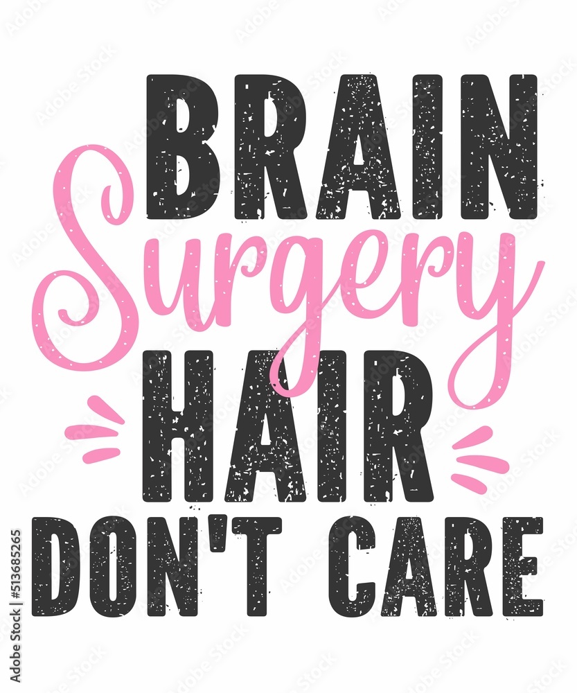 Brain Surgery Hair Don't Care is a vector design for printing on various surfaces like t shirt, mug etc. 