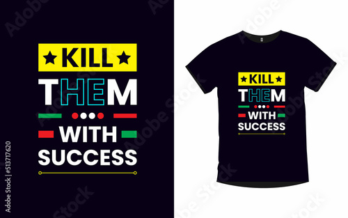 Kill them with success inspirational quotes typography t-shirt design