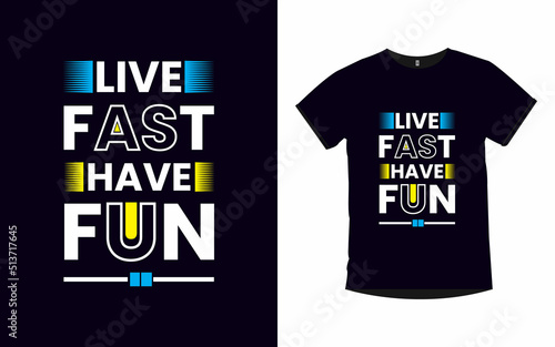 Live fast have fun inspirational quotes typography t-shirt design