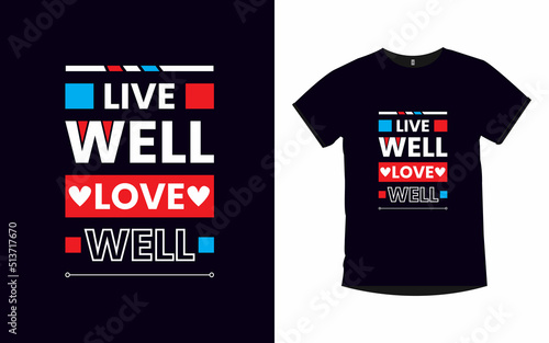 Live well love well inspirational quotes modern typography t-shirt design