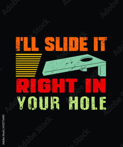 I LL SLIDE RIGHT IN YOUR HOLE. cornhole t-shirt design