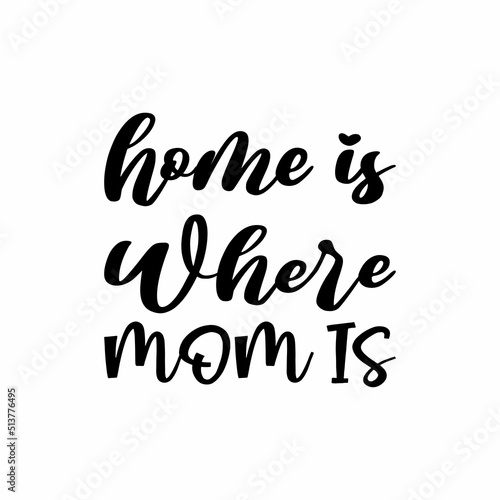 Slika na platnu home is where mom is black letter quote