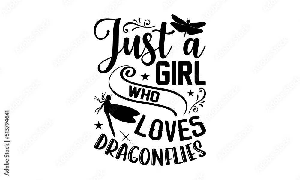 Just A Girl Who Loves Dragonflies- Dragonfly T shirt Design, Modern calligraphy, Cut Files for Cricut Svg, Illustration for prints on bags, posters Just A Girl Who Loves Dragonflies- Dragonfly T shirt Design, Modern calligraphy, Cut Files for Cricut Svg, Illustration for prints on bags, posters