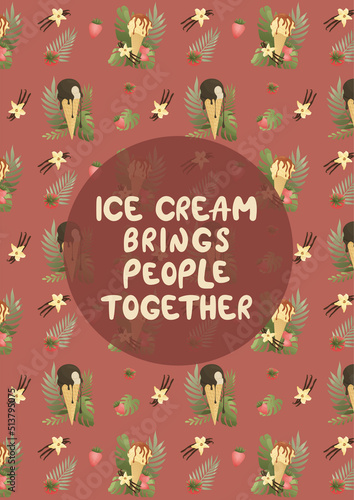 Postcard with ice cream pattern and handwritten lettering  Ice cream brings people together . Food and summer concept. Vector illustration for poster  banner  advertising  cover.