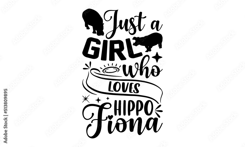 Just A Girl Who Loves Hippo Fiona- Hippo T shirt Design, Modern calligraphy, Cut Files for Cricut Svg, Illustration for prints on bags, posters Just A Girl Who Loves Hippo Fiona- Hippo T shirt Design, Modern calligraphy, Cut Files for Cricut Svg, Illustration for prints on bags, posters