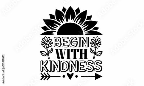 Begin-with-Kindness Lettering design for greeting banners, Mouse Pads, Prints, Cards and Posters, Mugs, Notebooks, Floor Pillows and T-shirt prints design
