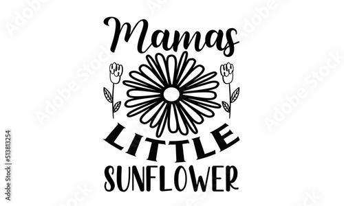  Mamas Little Sunflower Lettering design for greeting banners, Mouse Pads, Prints, Cards and Posters, Mugs, Notebooks, Floor Pillows and T-shirt prints design