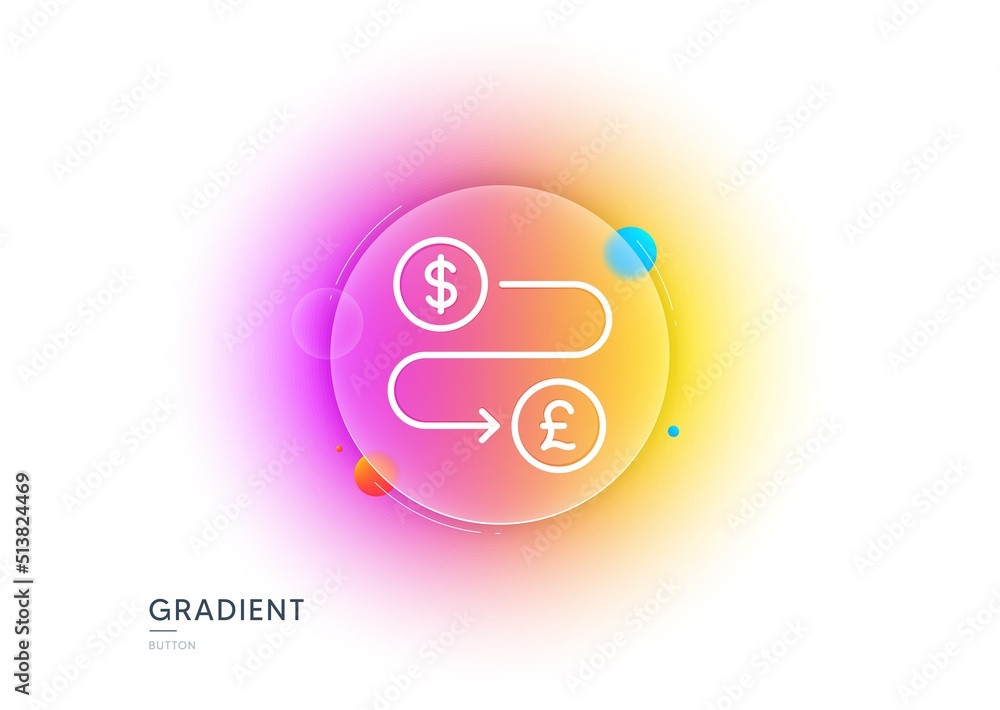Money transfer line icon. Gradient blur button with glassmorphism. Cash exchange sign. Dollar to Pound change symbol. Transparent glass design. Money transfer line icon. Vector Money transfer line icon. Gradient blur button with glassmorphism. Cash exchange sign. Dollar to Pound change symbol. Transparent glass design. Money transfer line icon. Vector