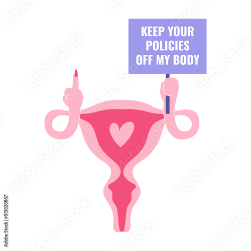 Uterus showing the rude finger and holding the protest banner. Keep your policies off my body text. Abortion flyer, women's rights and choice. Vector illustration isolated on white background. photo