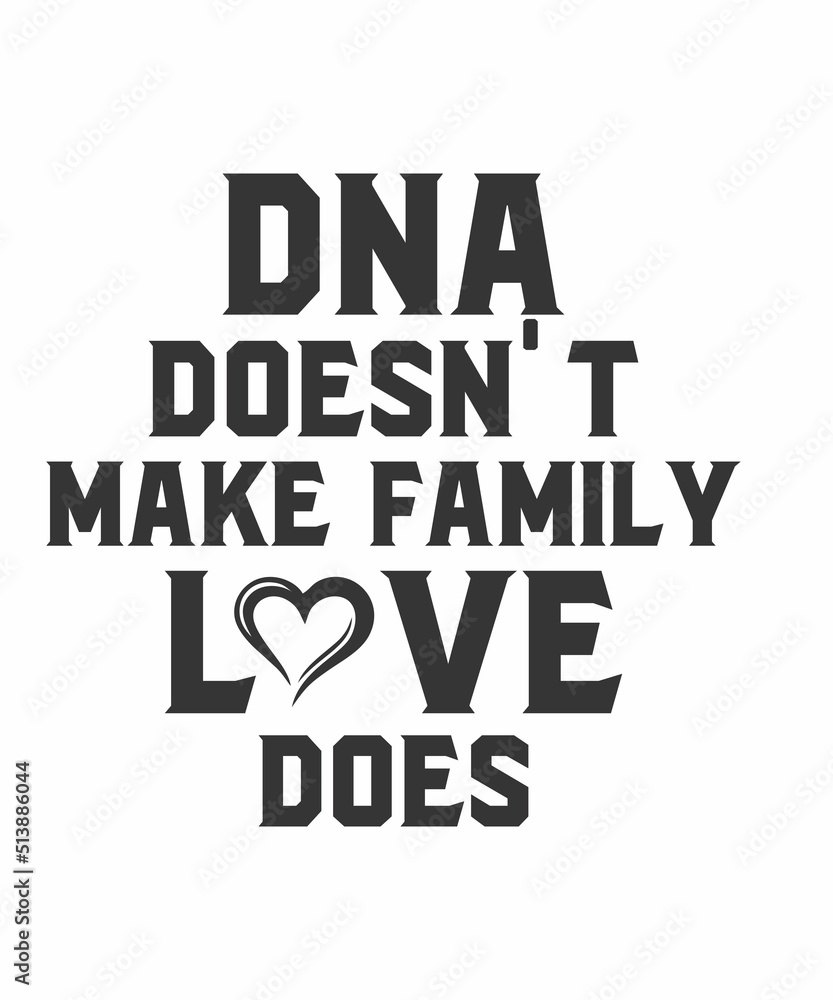 DNA Doesn't Make Family. Love Does is a vector design for printing on various surfaces like t shirt, mug etc.