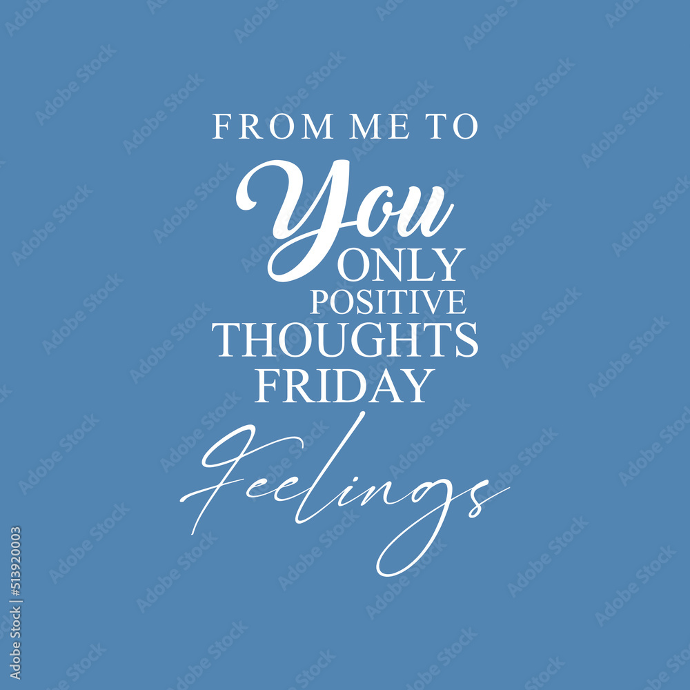 From me to you only positive thoughts Friday feelings typographic slogan for t-shirt prints, posters, Mug design and other uses.