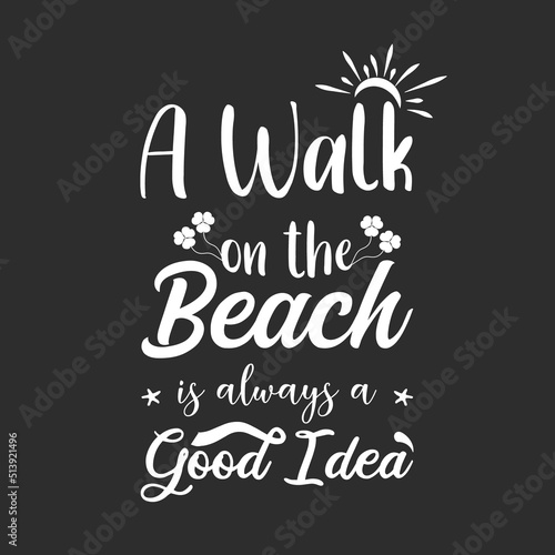 A Walk on the Beach is always a good idea quotes typography t shirt design, Summer quotes svg t-shirt design, Summer beach typography lettering svg design for t-shirt