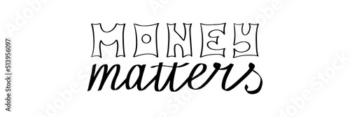 Money matters concept. Lettering hand drawing phrase vector. Decor banner slogan. Enrichment typographic sketch. Decoration modern saying. Budget managment flyer