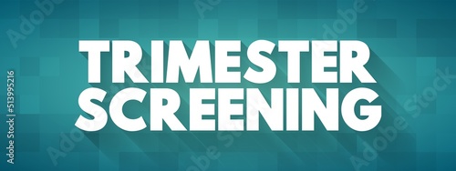 Trimester Screening - test, which helps in early detection of an abnormality in the unborn fetus, text concept background