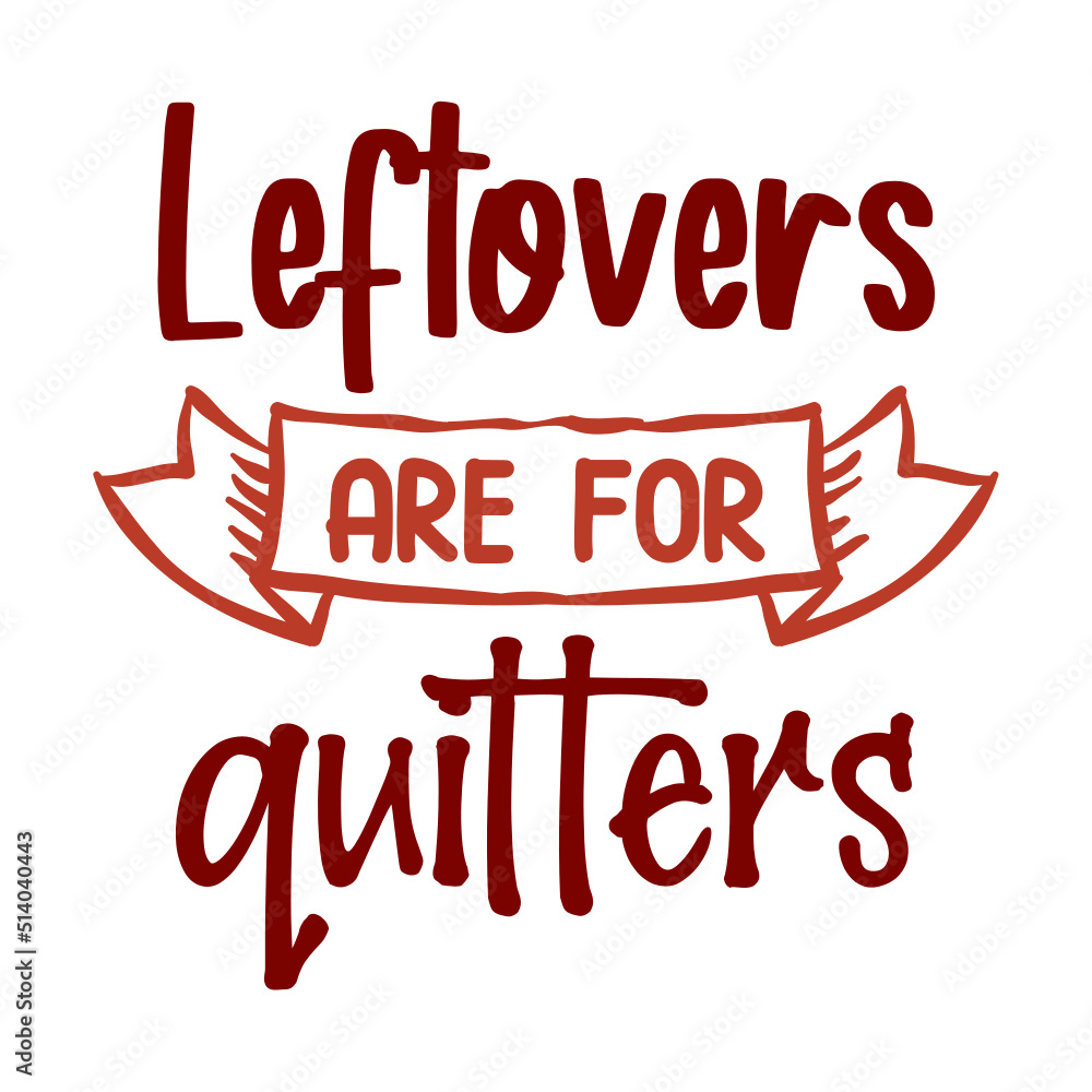 Leftovers are for quitters svg